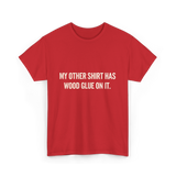 My Other Shirt Wood Glue Carpenter T-Shirt - Red