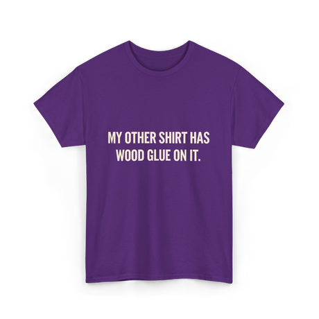 My Other Shirt Wood Glue Carpenter T-Shirt - Purple