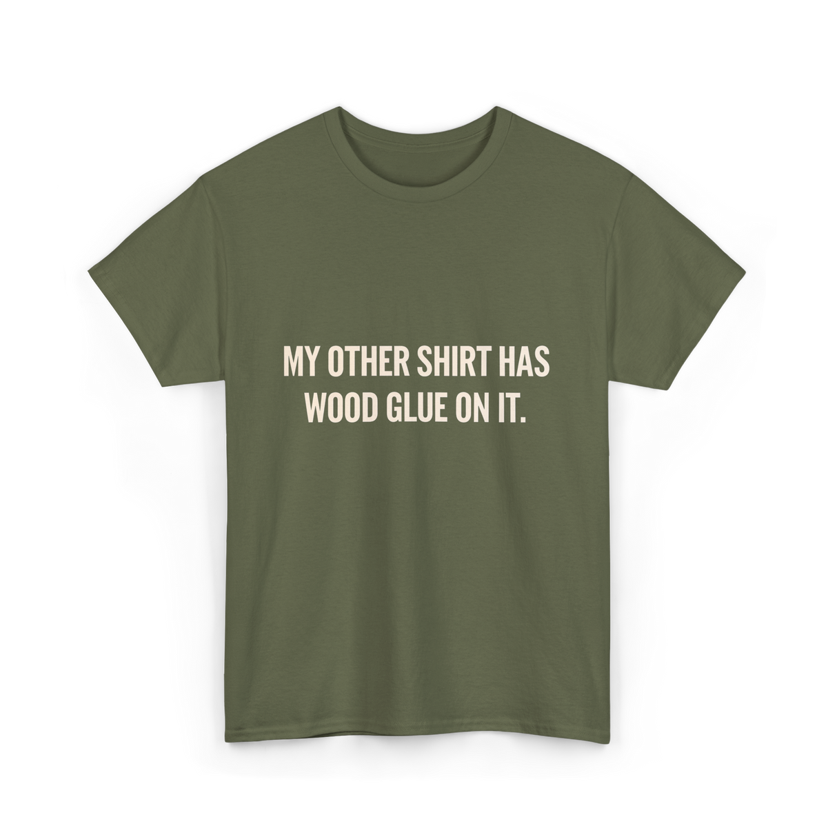 My Other Shirt Wood Glue Carpenter T-Shirt - Military Green