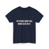 My Other Shirt Wood Glue Carpenter T-Shirt - Navy