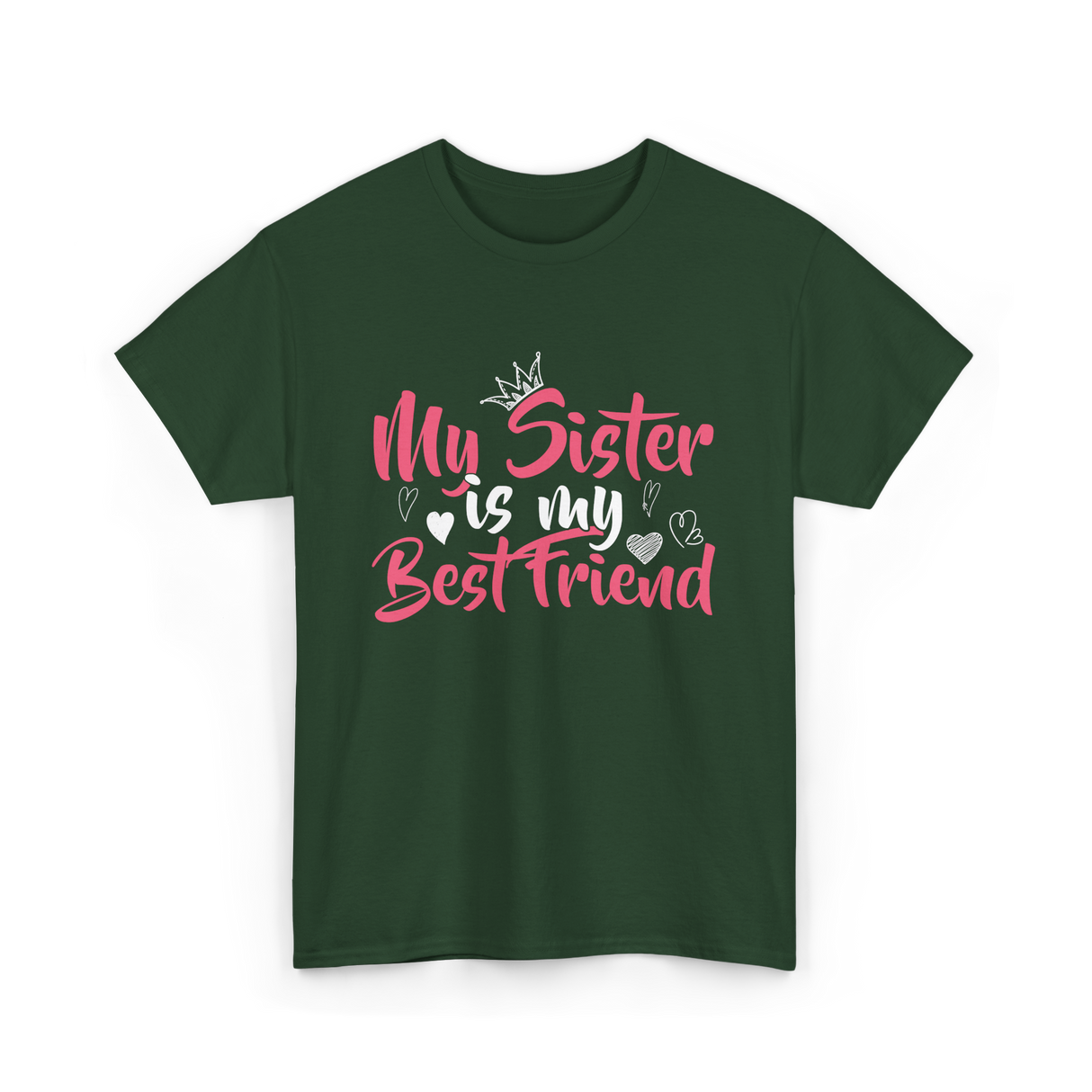 My Sister Is My Best Friend Friendship T-Shirt - Forest Green