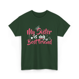 My Sister Is My Best Friend Friendship T-Shirt - Forest Green