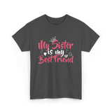 My Sister Is My Best Friend Friendship T-Shirt - Dark Heather