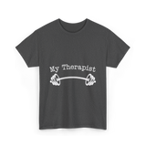 My Therapist Barbell Workout T-Shirt - Dark Heather