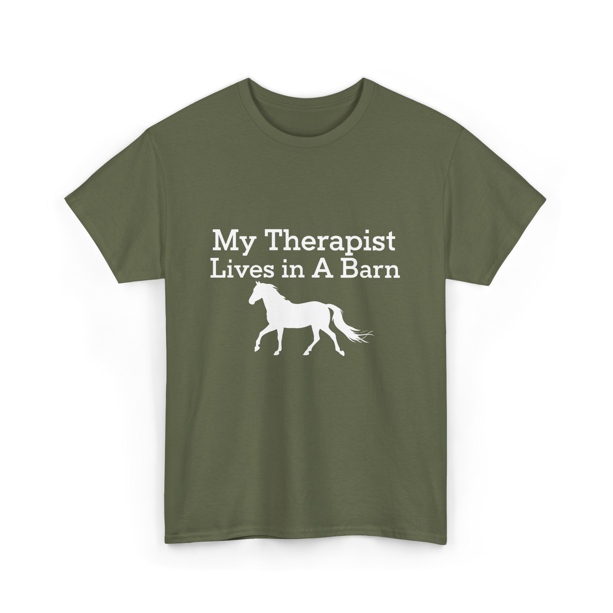 My Therapist Lives in A Barn Horse T-Shirt - Military Green