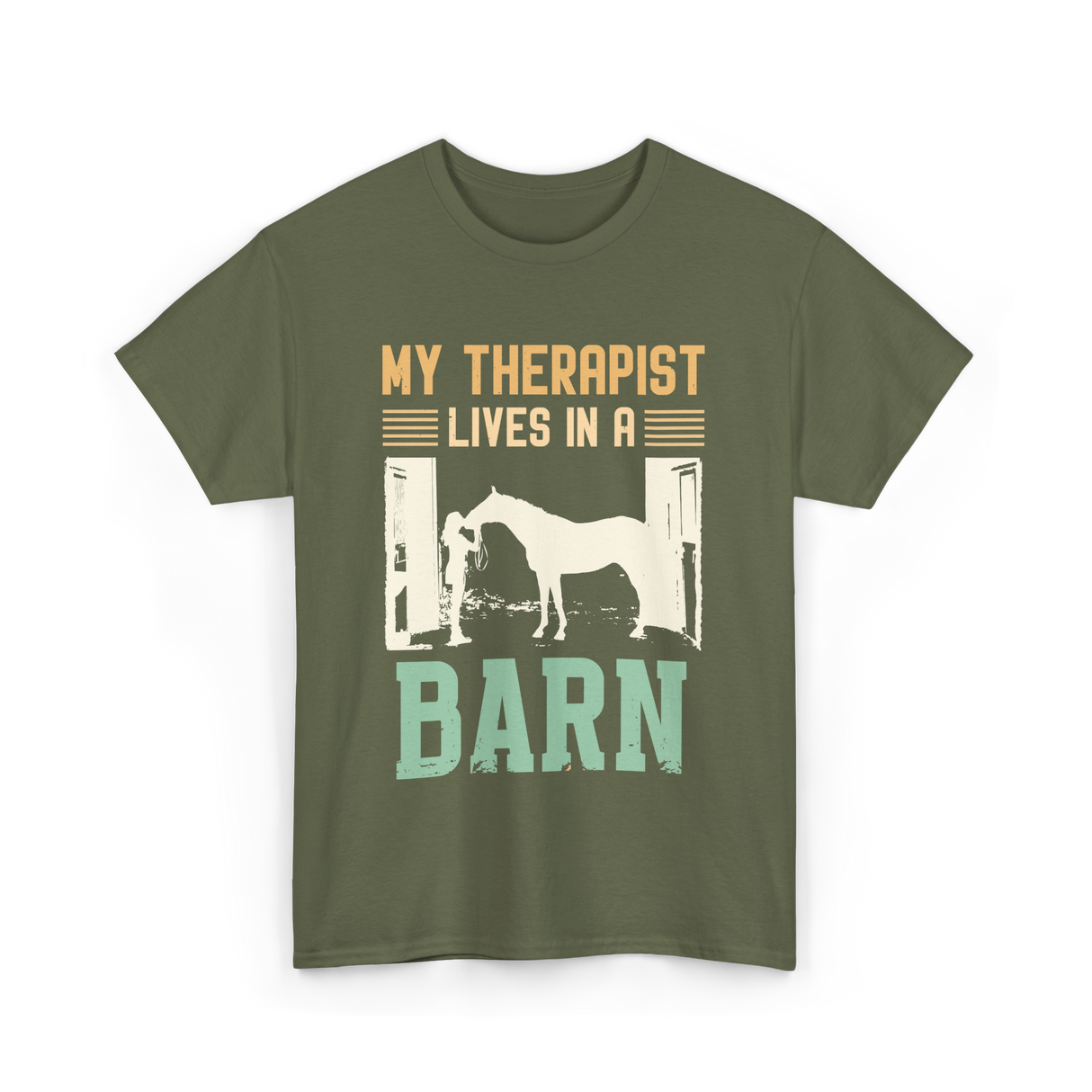 My Therapist Lives In A Barn Horse T-Shirt - Military Green