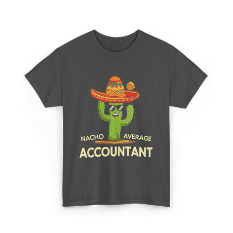 Nacho Average Accountant T-Shirt - Dark Heather