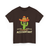 Nacho Average Accountant T-Shirt - Dark Chocolate