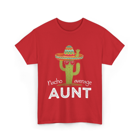 Nacho Average Aunt Cactus T-Shirt - Red