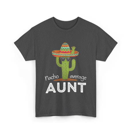 Nacho Average Aunt Cactus T-Shirt - Dark Heather