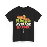 Nacho Average Barber Barber Shop T-Shirt - Black