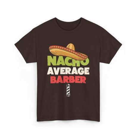 Nacho Average Barber Barber Shop T-Shirt - Dark Chocolate