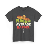 Nacho Average Barber Barber Shop T-Shirt - Dark Heather