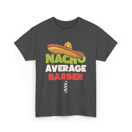 Nacho Average Barber Barber Shop T-Shirt - Dark Heather