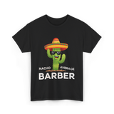 Nacho Average Barber Barbering T-Shirt - Black