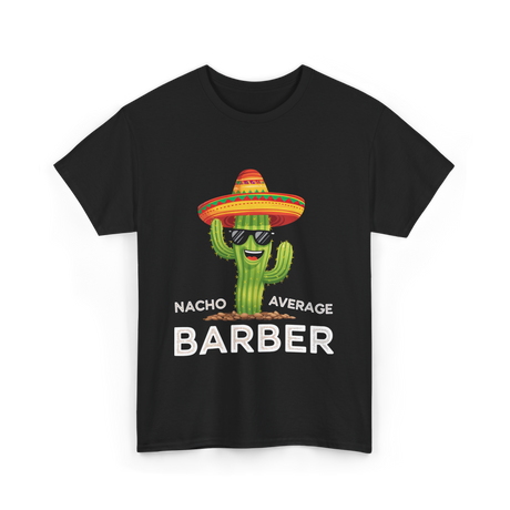 Nacho Average Barber Barbering T-Shirt - Black