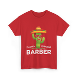 Nacho Average Barber Barbering T-Shirt - Red