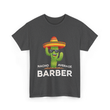 Nacho Average Barber Barbering T-Shirt - Dark Heather