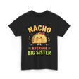 Nacho Average Big Sister Taco T-Shirt - Black