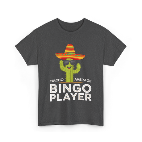 Nacho Average Bingo Player Bingo T-Shirt - Dark Heather