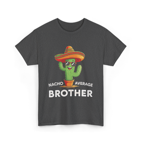 Nacho Average Brother Cactus T-Shirt - Dark Heather