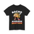 Nacho Average Brother Taco T-Shirt - Black