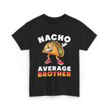 Nacho Average Brother Taco T-Shirt - Black