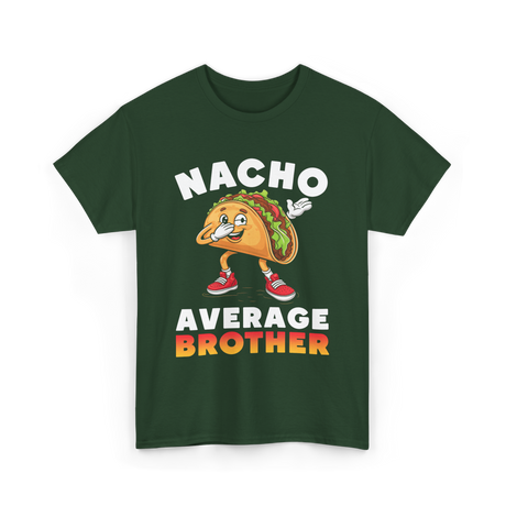 Nacho Average Brother Taco T-Shirt - Forest Green