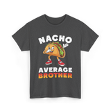 Nacho Average Brother Taco T-Shirt - Dark Heather