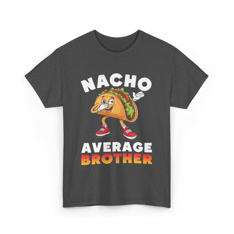 Nacho Average Brother Taco T-Shirt - Dark Heather