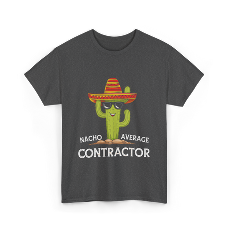 Nacho Average Contractor T-Shirt - Dark Heather