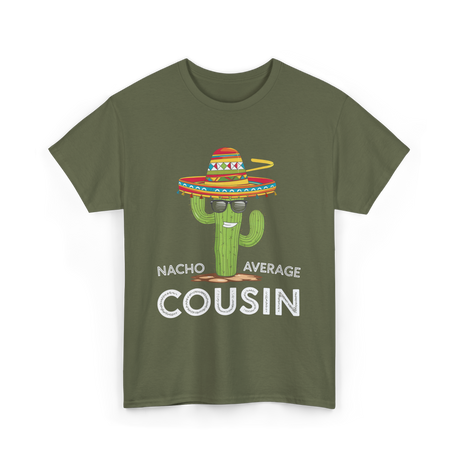 Nacho Average Cousin Cactus T-Shirt - Military Green