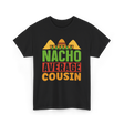 Nacho Average Cousin Mexican Cuisine T-Shirt - Black