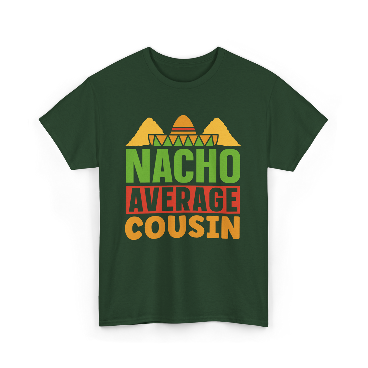 Nacho Average Cousin Mexican Cuisine T-Shirt - Forest Green