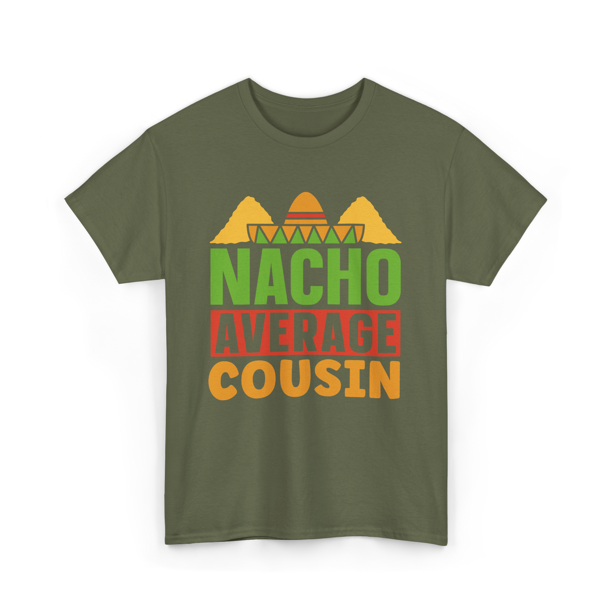 Nacho Average Cousin Mexican Cuisine T-Shirt - Military Green