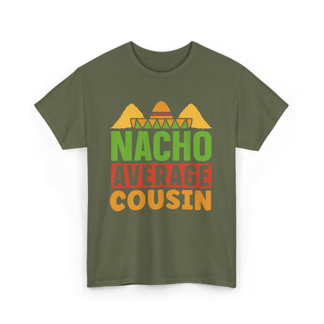 Nacho Average Cousin Mexican Cuisine T-Shirt - Military Green