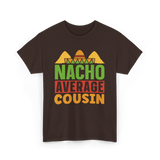 Nacho Average Cousin Mexican Cuisine T-Shirt - Dark Chocolate