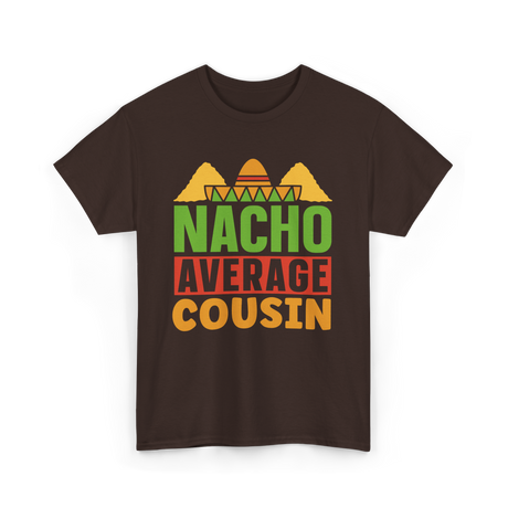 Nacho Average Cousin Mexican Cuisine T-Shirt - Dark Chocolate