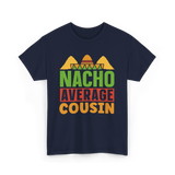 Nacho Average Cousin Mexican Cuisine T-Shirt - Navy