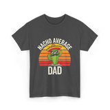 Nacho Average Dad Cactus T-Shirt - Dark Heather