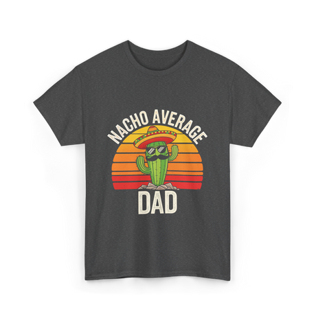 Nacho Average Dad Cactus T-Shirt - Dark Heather