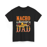 Nacho Average Dad Cinco de Mayo T-Shirt - Black