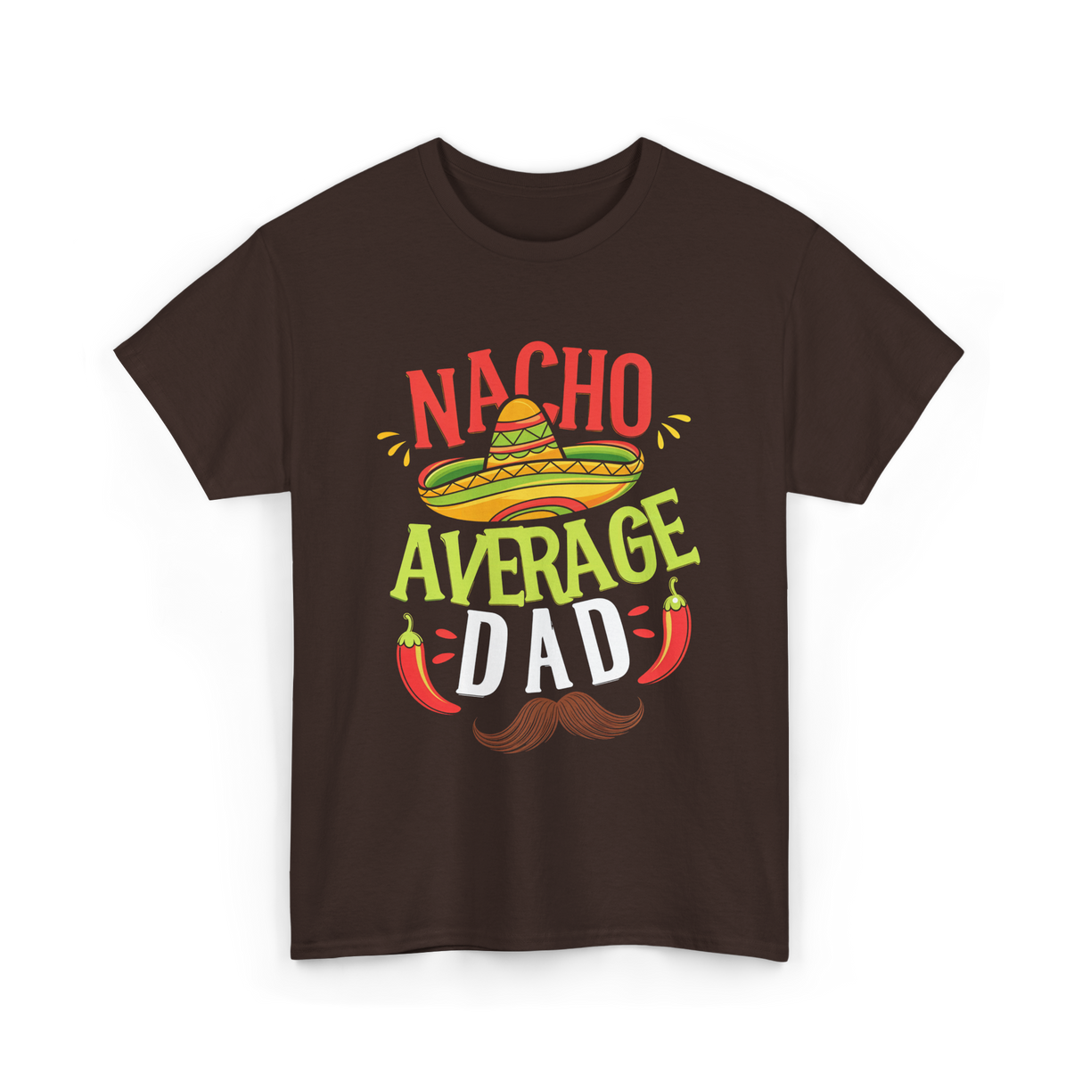 Nacho Average Dad Cinco de Mayo T-Shirt - Dark Chocolate