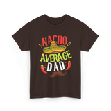 Nacho Average Dad Cinco de Mayo T-Shirt - Dark Chocolate