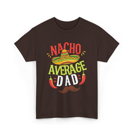 Nacho Average Dad Cinco de Mayo T-Shirt - Dark Chocolate