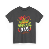 Nacho Average Dad Cinco de Mayo T-Shirt - Dark Heather