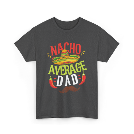 Nacho Average Dad Cinco de Mayo T-Shirt - Dark Heather