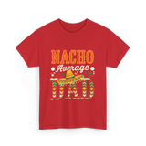 Nacho Average Dad Cinco de Mayo T-Shirt - Red