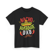 Nacho Average Dad Cinco de Mayo T-Shirt - Black