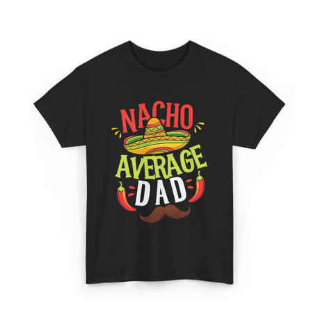 Nacho Average Dad Cinco de Mayo T-Shirt - Black